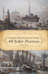 Osmanlı Medeniyetinin İzinde 40 Şehir Portresi Fahri Tuna Hayykitap