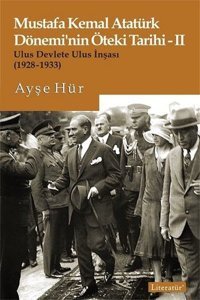 Mustafa Kemal Atatürk Döneminin Öteki Tarihi 2-Ulus Devlete Ulus İnşası 1928-1933 Ayşe Hür Literatür Yayıncılık