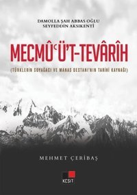 Mecmu'üt-Tevarih - Türklerin Soyağacı ve Manas Destanı'nın Tarihi Kaynağı Mehmet Çeribaş Kesit Yayınları