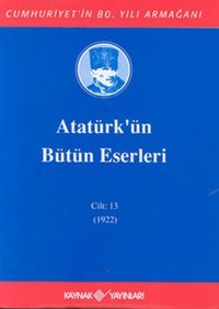Atatürk'ün Bütün Eserleri-Cilt:13 / (1922) Mustafa Kemal Atatürk Kaynak Yayınları