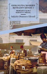 Osmanlı'da Modern İktisadın İzinde 1 Sakızlı Ohannes Efendi Dergah Yayınları