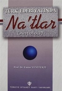 Türk Edebiyatında Na'tlar(Antoloji) Emine Yeniterzi Türkiye Diyanet Vakfı Yayınları