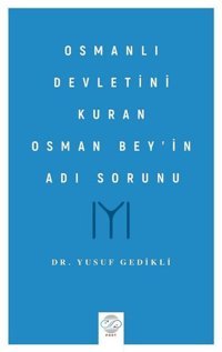 Osmanlı Devletini Kuran Osman Bey'in Adı Sorunu Yusuf Gedikli Post Yayın