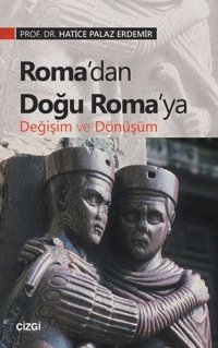 Roma'dan Doğu Roma'ya Değişim ve Dönüşüm Hatice Palaz Erdemir Çizgi Kitabevi