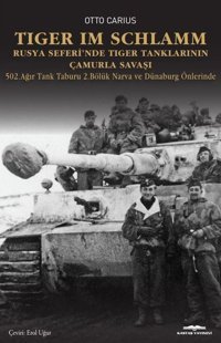 Tiger İm Schlamm - Rusya Seferi'nde Tiger Tanklarının Çamurla Savaşı - 502. Ağır Tank Taburu 2. Bölü Otto Carius Kastaş Yayınları