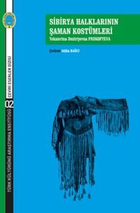 Sibirya Halklarının Şaman Kostümleri Yekaterina Dimitriyevna Prokofyeva Türk Kültürünü Araştırma Enstitüsü