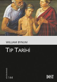Kültür Kitaplığı 144 - Tıp Tarihi William Bynum Dost Kitabevi