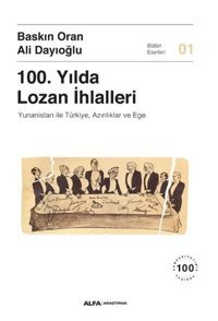 100.Yılda Lozan İhlalleri: Yunanistan ile Türkiye Azınlıklar ve Ege Ali Dayıoğlu Alfa Yayıncılık