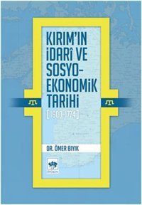 Kırım'ın İdar ve Sosyo-Ekonomik Tarihi (1600 - 1774) Ömer Bıyık Ötüken Neşriyat