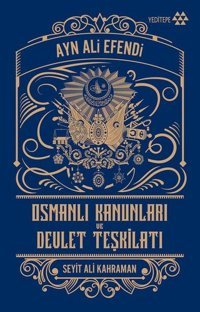 Osmanlı Kanunları ve Devlet Teşkilatı Ayn Ali Efendi Yeditepe Yayınevi