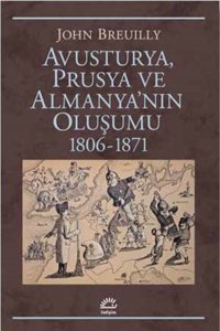 Avusturya Prusya ve Almanya'nın Oluşumu 1806-1871 John Breuilly İletişim Yayınları