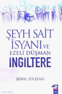 Şeyh Sait İsyanı ve Ezeli Düşmen İngiltere Şenol Yücedağ IQ Kültür Sanat Yayıncılık