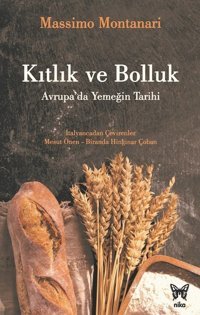 Kıtlık ve Bolluk-Avrupa'da Yemeğin Tarihi Massimo Montanari Nika Yayınevi