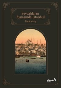 Seyyahların Aynasında İstanbul Ümit Meriç alBaraka Yayınları
