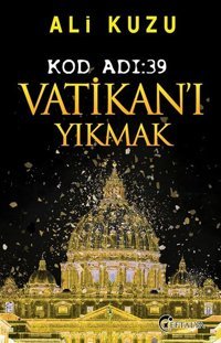 Kod Adı 39-Vatikan'ı Yıkmak Ali Kuzu Eftalya Yayınları
