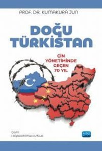 Doğu Türkistan - Çin Yönetiminde Geçen 70 Yıl Kumakura Jun Nobel Akademik Yayıncılık