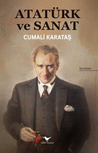 Atatürk ve Sanat Cumalı Karataş Günce Yayınları