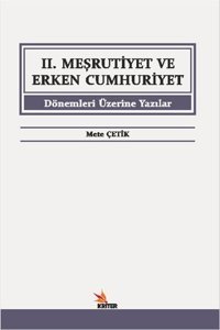 İkinci Meşrutiyet ve Erken Cumhuriyet Dönemleri Üzerine Yazılar Mete Çetik Kriter
