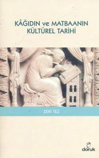 Kağıdın ve Matbaanın Kültürel Tarihi Zeki Tez Doruk Yayınları