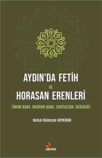 Aydın'da Fetih ve Horasan Erenleri: İmam Baba Madran Baba - Sarısultan - Dedebağ Kemal Ramazan Haykıran Kriter