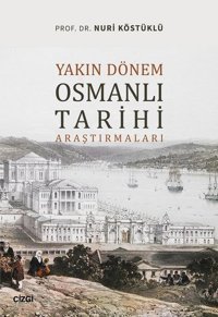 Yakın Dönem Osmanlı Tarihi Araştırmaları Nuri Köstüklü Çizgi Kitabevi