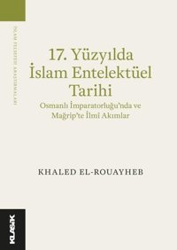 17.Yüzyılda İslam Entelektüel Tarihi Khaled El-Rouayheb Klasik Yayınları