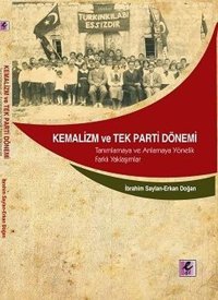 Kemalizm ve Tek Parti Dönemi İbrahim Saylan, Erkan Doğan Efil Yayınevi Yayınları