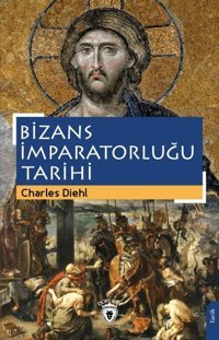 Bizans İmparatorluğu Tarihi Charles Diehl Dorlion Yayınevi