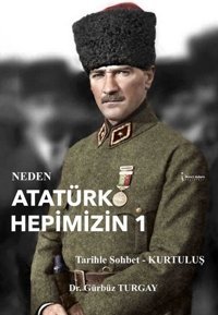 Neden Atatürk Hepimizin 1 Gürbüz Turgay İkinci Adam Yayınları