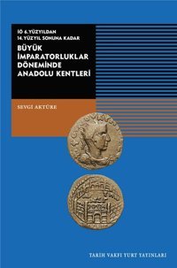 Büyük İmparatorluklar Döneminde Anadolu Kentleri-İÖ.6.Yüzyıldan 14.Yüzyıl Sonuna Kadar Sevgi Aktüre Tarih Vakfı Yurt Yayınları