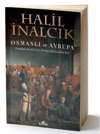 Osmanlı ve Avrupa-Osmanlı Devleti'nin Avrupa Tarihindeki Yeri Halil İnalcık Kronik Kitap