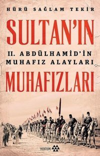 Sultan'ın 2. Abdülhamid'in Muhafız Alayları Muhafızları Hürü Sağlam Tekir Yeditepe Yayınevi