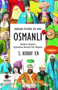 Osmanlı - Sınırların Ötesinde Bir Umut S. Koray Er Cezve Kitap