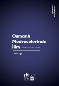 Osmanlı Medreselerinde İlim-Riyazi ve Tabii İlimler Cevat İzgi Küre Yayınları