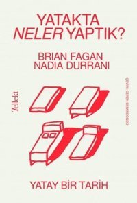 Yatakta Neler Yaptık? - Yatay Bir Tarih Brian Fagan Tellekt