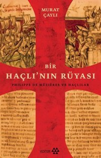 Bir Haçlı'nın Rüyası - Philippe de Mezieres ve Haçlılar Murat Çaylı Yeditepe Yayınevi