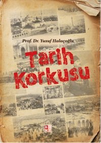 Tarih Korkusu Yusuf Halaçoğlu Babıali Kültür