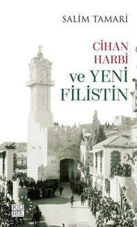 Cihan Harbi ve Yeni Filistin Salim Tamari Küre Yayınları
