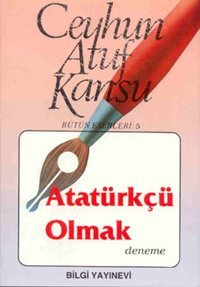 Atatürkçü Olmak Ceyhun Atuf Kansu Bilgi Yayınevi