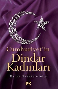 Cumhuriyet'in Dindar Kadınları Fatma Karabıyık Barbarosoğlu Profil Kitap