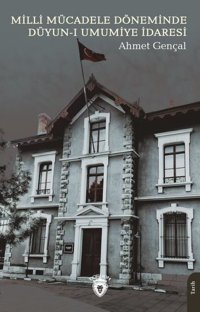 Milli Mücadele Döneminde Düyun-ı Umumiye İdaresi Ahmet Gençal Dorlion Yayınevi