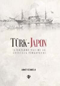 Türk-Japon İlişkileri Tarihi ve Ertuğrul Fırkateyni Ahmet Uzunoğlu Türkiye Diyanet Vakfı Yayınları