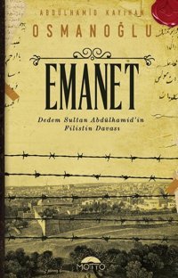 Emanet-Dedem Sultan Abdülhamid'in Filistin Davası Abdülhamid Kayıhan Osmanoğlu Motto Yayınları