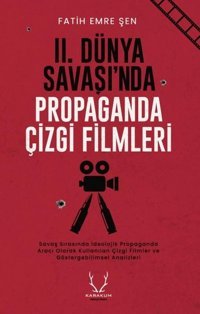 2. Dünya Savaşı'nda Propaganda Çizgi Filmleri Fatih Emre Şen Karakum