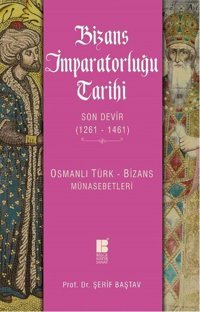 Bizans İmparatorluğu Tarihi Son Devir 1261 - 1461 Şerif Baştav Bilge Kültür Sanat