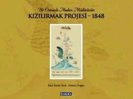 Bir Osmanlı Maden Müdürünün Kızılırmak Projesi 1848 Ebul Faruk Önal, Osman Doğan Çamlıca Basım Yayın