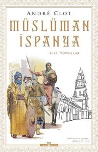 Müslüman İspanya - 8 - 15. Yüzyıllar Andre Clot Timaş Yayınları