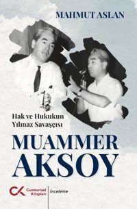 Hak ve Hukukun Yılmaz Savaşçısı Muammer Aksoy Mahmut Aslan Cumhuriyet Kitapları