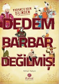 Dedem Barbar Değilmiş! Nihat Yalçın Rumuz Yayınevi