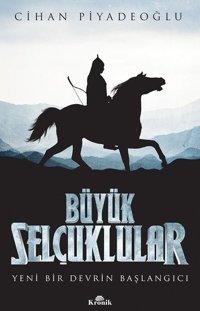 Büyük Selçuklular - Yeni Bir Devrin Başlangıcı Cihan Piyadeoğlu Kronik Kitap